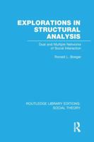 Explorations in Structural Analysis: Dual and Multiple Networks of Social Interaction 1138969370 Book Cover