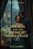 The Duchess and the Midnight Masquerade: A Tale of Secret Identities and Forbidden Passion (Moonlight & Manors) B0GJQB91XX Book Cover