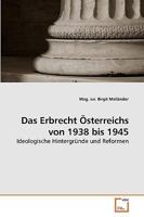 Das Erbrecht Österreichs von 1938 bis 1945: Ideologische Hintergründe und Reformen 3639238494 Book Cover