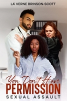 YOU DON'T HAVE PERMISSION!: Sexual Assault B0GJDPVQ8M Book Cover