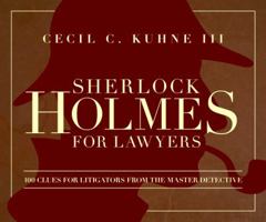 Sherlock Holmes for Lawyers: 100 Clues for Litigators from the Master Detective 1634251970 Book Cover