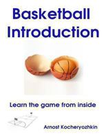 Basketball Introduction: Learn the game from inside 1490488545 Book Cover