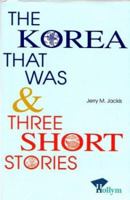 Korea That Was & Three Short Stories 1565910907 Book Cover