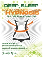 Deep Sleep & Rapid Weight-Loss Hypnosis for Women Over 50: 3 books in 1 Self-Hypnosis for Burning Fat, Overcoming Insomnia, Accelerating Weight Loss, & Including Meditation for Self-Esteem to Feel Bet 180212361X Book Cover