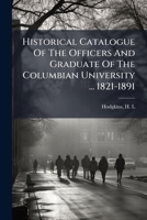 Historical Catalogue Of The Officers And Graduate Of The Columbian University ... 1821-1891 1246906899 Book Cover
