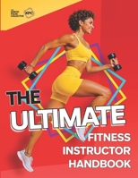 The Ultimate Fitness Instructor Handbook: Learn How To Be The Best Fitness Instructor You Can Be (The Complete ULTIMATE series: The Ultimate Fitness ... and The Ultimate Personal Trainer Handbook) B0HBMLC88C Book Cover