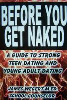 Before You Get Naked: A guide to strong teen dating and young adult dating 0615754570 Book Cover