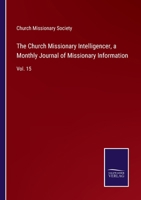 The Church Missionary Intelligencer, a Monthly Journal of Missionary Information: Vol. 15 3752585005 Book Cover