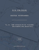 NAVAL STAFF HISTORY SECOND WORLD WAR BATTLE SUMMARIES No. 12 The Attack on St. Nazaire 28th March, 1942 [British Navy] 147454245X Book Cover