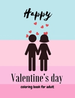 Happy Valentine's Day Coloring Book for Adult: Romantic and Relaxing Graphics for Coloring with Your Lover |Having Fun | Shapes Different and Cute | 100 Pages 8.5x 11 Inches B08RH7JVKY Book Cover
