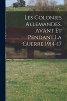 Les Colonies Allemandes, Avant et Pendant la Guerre 1914-17 1017549184 Book Cover