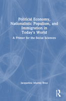 Political Economy, Nationalistic Populism, and Immigration in Today's World: A Primer for the Social Sciences 1032994290 Book Cover