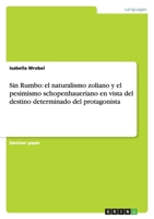 Sin Rumbo: el naturalismo zoliano y el pesimismo schopenhaueriano en vista del destino determinado del protagonista 3640695585 Book Cover
