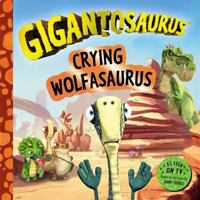 Gigantosaurus - Crying Wolfasaurus 1800782330 Book Cover