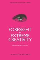 Foresight and Extreme Creativity: Strategy for the 21st Century 1530931614 Book Cover