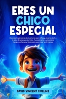 ERES UN CHICO ESPECIAL: Historias Inspiradoras de Aventuras para Niños y Jóvenes de 7 a 14 Años: Enseñanzas de Valor, Fuerza Interior, Autoestima, ... para Creer en Sí Mismo (Spanish Edition) B0FJ64YNFC Book Cover
