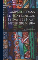 Campagne Dans le Huat Senegal et Dans le Haut Niger (1885-1886) 1017667160 Book Cover