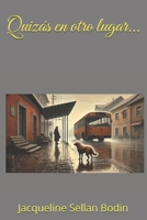 Quizás en otro lugar... (Spanish Edition) B0DP4PYKKN Book Cover