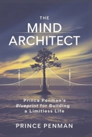 The Mind Architect: Prince Penman’s Blueprint for Building a Limitless Life B0F3C1GK7F Book Cover
