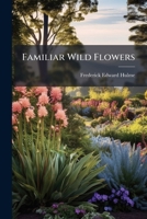 Familiar Wild Flowers 1271169118 Book Cover