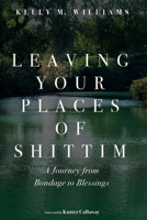 Leaving Your Places of Shittim: A Journey from Bondage to Blessings B0H1YWW1D5 Book Cover