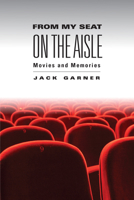 From My Seat on the Aisle: Movies and Memories 1933360992 Book Cover