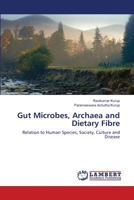 Gut Microbes, Archaea and Dietary Fibre: Relation to Human Species, Society, Culture and Disease 6202671157 Book Cover