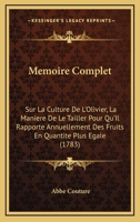 Memoire Complet: Sur La Culture De L'Olivier, La Maniere De Le Tailler Pour Qu'Il Rapporte Annuellement Des Fruits En Quantite Plus Egale (1783) 1271149001 Book Cover