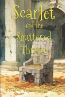 Scarlet and the Shattered Throne B0C2RYNCVV Book Cover