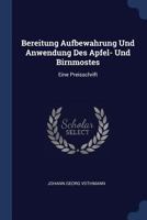 Bereitung Aufbewahrung Und Anwendung Des Apfel- Und Birnmostes: Eine Preisschrift 1340546086 Book Cover