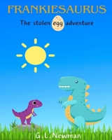 Frankiesaurus: The stolen egg adventure B0D45TGW1P Book Cover
