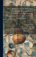 Descriptive Programmes Of Carl Wolfsohn's Eighteen Historical Pianorecitals Beginning February 17, 1877: Containing Biographical Sketches Of ... The Musical Works, And A History Of The Piano 1021037931 Book Cover