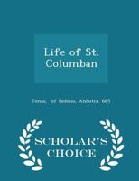 Life of St. Columban - Scholar's Choice Edition 1296334147 Book Cover
