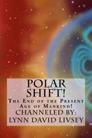 Polar Shift!: The End of the Present Age of Mankind! 146809596X Book Cover