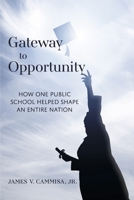 Gateway to Opportunity: How How One Public School Helped Shape an Entire Nation 1667846116 Book Cover