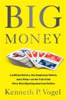 Big Money: 2.5 Billion Dollars, One Suspicious Vehicle, and a Pimp - on the Trail of the Ultra-Rich Hijacking American Politics 1610393384 Book Cover