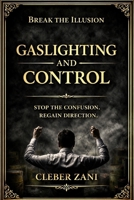 Gaslighting and Control (3 Book Box Set): Stop the Confusion. Regain Direction. B0GV87TTHC Book Cover