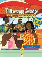 Princess Akoto: The Story of the Golden Stool and the Ashanti Kingdom 0228836999 Book Cover