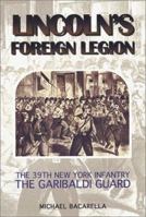 Lincoln's Foreign Legion: The 39th New York Infantry, the Garibaldi Guard 1572490160 Book Cover