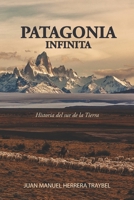 Patagonia Infinita: Historia del sur de la Tierra 987883414X Book Cover
