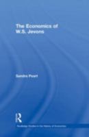 The Economics of W. S. Jevons (Routledge Studies in the History of Economics, 9) 0415067138 Book Cover