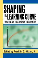 Shaping the Learning Curve: Essays on Economic Education 0595338062 Book Cover