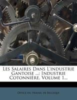 Les Salaires Dans L'industrie Gantoise ...: Industrie Cotonnière, Volume 1... 1271227940 Book Cover