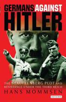 Germans Against Hitler: The Stauffenberg Plot and Resistance Under the Third Reich 1845118529 Book Cover