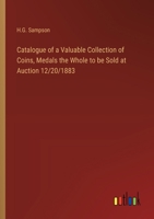 Catalogue of a Valuable Collection of Coins, Medals the Whole to be Sold at Auction 12/20/1883 3385304598 Book Cover