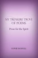 My Treasure Trove of Poems: Prose for the Spirit 1480966703 Book Cover