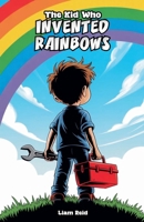 The Kid Who Invented Rainbows B0GT66KX4K Book Cover