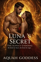 Luna’s Secret The Alpha’s Undoing B0GS7VDC8C Book Cover