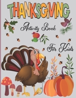 ThanksGiving Activity Book For Kids: A Fun Thanksgiving WorkBook with Coloring pages,Word Search & Much More |Great Gift For Toddlers & Preschoolers &Kindergarten(Children's Activity Book) Ages 3-5 B08MHCT4WH Book Cover