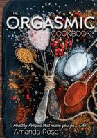 The Orgasmic Cookbook: Recipes That Make You Go "Oh!" 1093508647 Book Cover